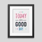 Affiche encadrée Today is a good day Affiche encadrée Today is a good day